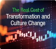 The Real Cost of Transformation and Culture Change